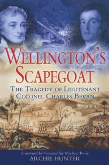 Wellington's Scapegoat : The Tragedy of Lieutenant Colonel Charles Bevan