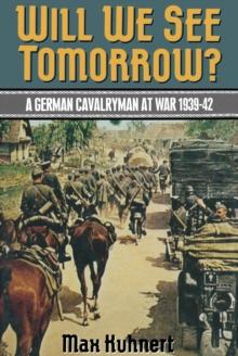 Will We See Tomorrow? : A German Cavalryman At War, 1939-1942