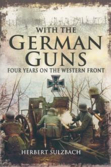 With the German Guns : Four Years on the Western Front