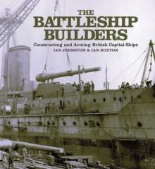 The Battleship Builders : Constructing and Arming British Capital Ships