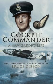 Cockpit Commander: A Navigator's Life : The Autobiography of Wing Commander Bruce Gibson