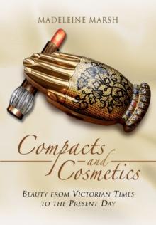 Compacts and Cosmetics: Beauty from Victorian Times to the Present Day