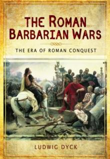 Roman Barbarian Wars: The Era of Roman Conquest