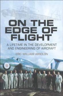 On the Edge of Flight : A Lifetime in the Development and Engineering of Aircraft