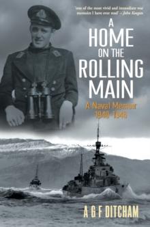 A Home on the Rolling Main : A Naval Memoir 1940-1946