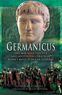 Germanicus : The Magnificent Life and Mysterious Death of Rome's Most Popular General