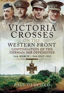 Victoria Crosses on the Western Front - Continuation of the German 1918 Offensives : 24 March - 24 July 1918