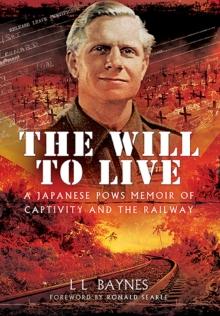 The Will to Live : A Japanese POW's Memoir of Captivity and the Railway