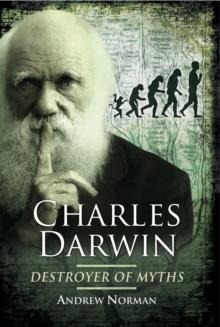 Charles Darwin : Destroyer of Myths