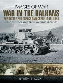 War in the Balkans : The Battle for Greece and Crete, 1940-1941