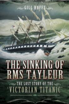 The Sinking of RMS Tayleur : The Lost Story of the Victorian Titanic