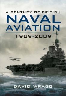 A Century of Naval Aviation, 1909-2009 : The Evolution of Ships and Shipborne Aircraft