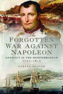 The Forgotten War Against Napoleon : Conflict in the Mediterranean