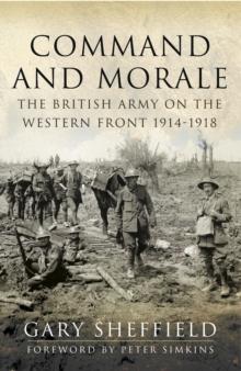 Command and Morale : The British Army on the Western Front 1914-1918