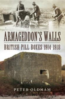 Armageddon's Walls : British Pill Boxes, 1914-1918