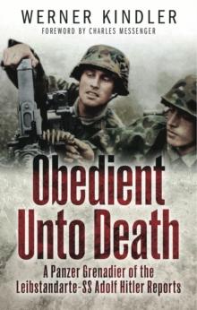 Obedient Unto Death : A Panzer-Grenadier of the Leibstandarte- SS Adolf Hitler Reports