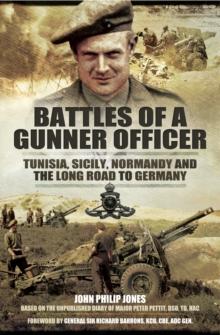 Battles of a Gunner Officer : Tunisia, Sicily, Normandy, and the Long Road to Germany