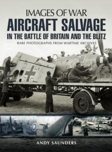 Aircraft Salvage in the Battle of Britain and the Blitz