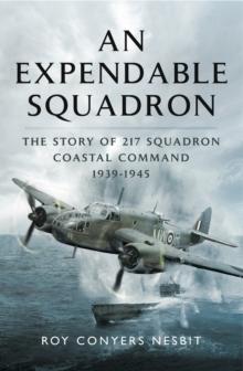 An Expendable Squadron : The Story of 217 Squadron, Coastal Command, 1939-1945