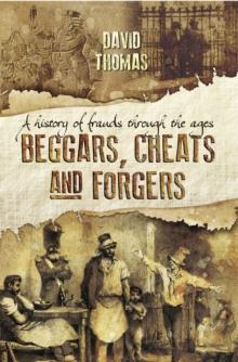 Beggars, Cheats and Forgers : A History of Frauds Throughout the Ages