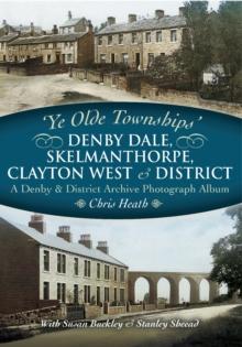 Denby Dale, Skelmanthorpe, Clayton West & District : A Denby & District Archive Photograph Album