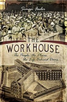 The Workhouse : The People, The Places, The Life Behind Doors