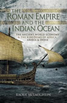 The Roman Empire and the Indian Ocean : The Ancient World Economy & the Kingdoms of Africa, Arabia & India