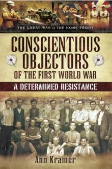 Conscientious Objectors of the First World War : A Determined Resistance