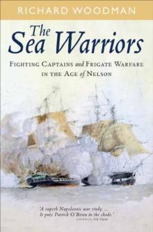 The Sea Warriors : Fighting Captains and Frigate Warfare in the Age of Nelson