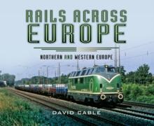 Rails Across Europe : Northern and Western Europe