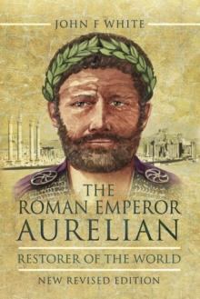 The Roman Emperor Aurelian : Restorer of the World