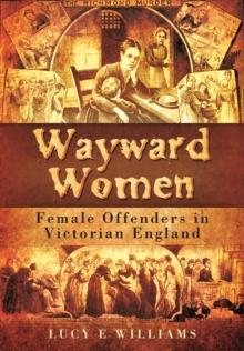 Wayward Women: Female Offending in Victorian England