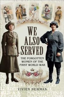 We Also Served : The Forgotten Women of the First World War