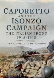 Caporetto and the Isonzo Campaign: The Italian Front, 1915-1918