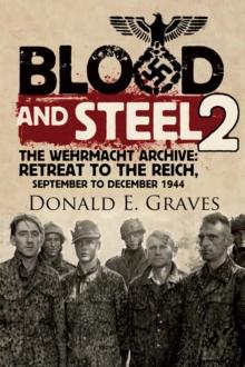 Blood and Steel 2 : The Wehrmacht Archive: Retreat to the Reich, September to December 1944