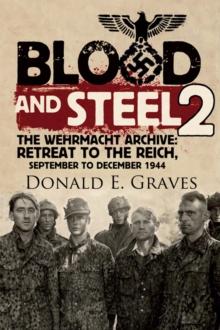 Blood and Steel 2 : The Wehrmacht Archive: Retreat to the Reich, September to December 1944