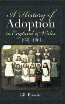 A History of Adoption in England and Wales 1850- 1961