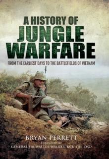 A History of Jungle Warfare : From the Earliest Days to the Battlefields of Vietnam