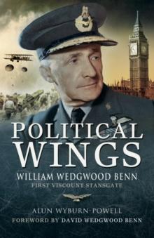 Political Wings : William Wedgewood Benn, First Viscount Stansgate