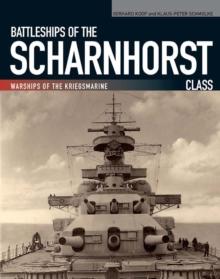 Battleships of the Scharnhorst Class : The Scharnhorst and Gneisenau: The Backbone of the German Surface Forces at the Outbreak of War