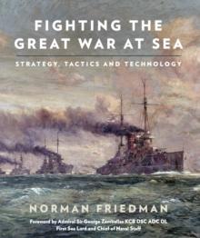 Fighting the Great War at Sea : Strategy, Tactic and Technology