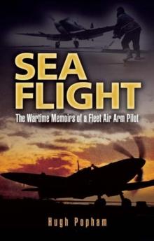 Sea Flight : The Wartime Memoirs of a Fleet Air Arm Pilot