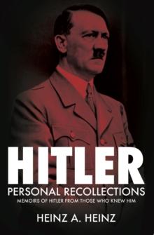 Hitler: Personal Recollections : Memoirs of Hitler From Those Who Knew Him