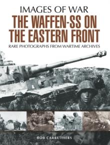 The Waffen-SS on the Eastern Front : A Photographic Record of the Waffen SS in the East