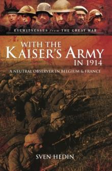 With the Kaiser's Army in 1914 : A Neutral Observer in Belgium & France