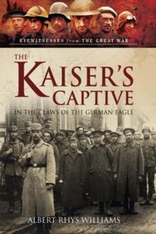 The Kaiser's Captive : In the Claws of the German Eagle