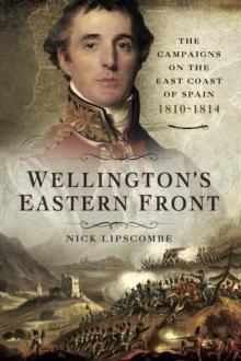 Wellington's Eastern Front : The Campaigns on the East Coast of Spain, 1810-1814