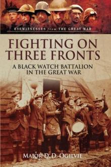 Fighting on Three Fronts : A Black Watch Battalion in the Great War