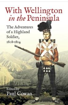 With Wellington in the Peninsula : The Adventures of a Highland Soldier, 1808-1814