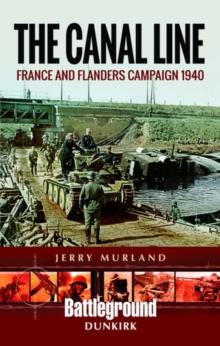 The Canal Line 1940 : The Dunkirk Campaign